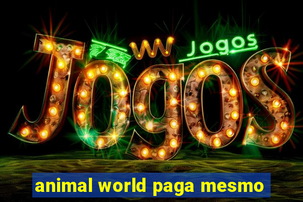 animal world paga mesmo